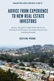 Advice From Experience To New Real Estate Investors: Honest, Thoughtful, Real World Advice To Get Started And Grow A Successful Real Estate Investing