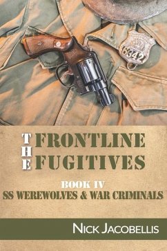 The Frontline Fugitives Book IV: SS Werewolves & War Criminals - Jacobellis, Nick