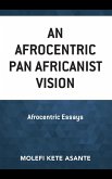 An Afrocentric Pan Africanist Vision An Afrocentric Pan Africanist Vision