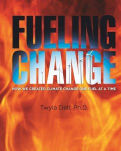 Fueling Change: How We Created Climate Change One Fuel at a Time - Jackson, David W.; Dell, Twyla