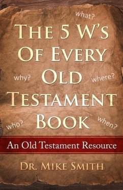 The 5 W's of Every Old Testament Book: Who, What, When, Where, and Why of Every Book in the Old Testament - Smith, Mike
