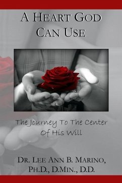 A Heart God Can Use: The Journey To The Center Of His Will - Marino, Lee Ann B.