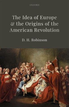 The Idea of Europe and the Origins of the American Revolution - Robinson, D H