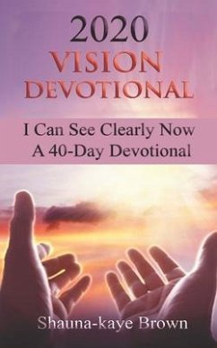 2020 Vision Devotional: I Can See Clearly Now A 40-Day Devotional - Brown, Shauna-Kaye