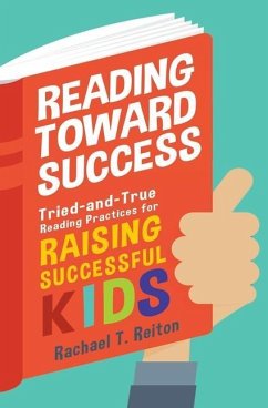Reading Toward Success: Tried-and-True Reading Practices for Raising Successful Kids - Reiton, Rachael T.