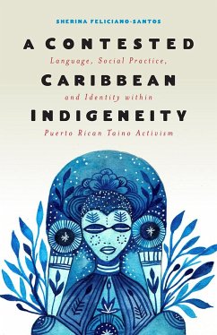 A Contested Caribbean Indigeneity - Feliciano-Santos, Sherina