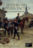 LETTERS ON APPLIED TACTICS 25 Tactical Exercises Dealing With The Operations Of Small Detached Forces Of The Three Arms