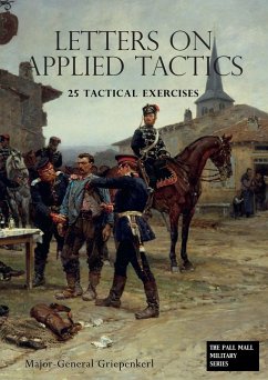 LETTERS ON APPLIED TACTICS 25 Tactical Exercises Dealing With The Operations Of Small Detached Forces Of The Three Arms - Griepenkerl, Major- General; Tbd