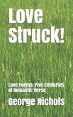 Love Struck!: Love Poems: Five Centuries of Romantic Verse