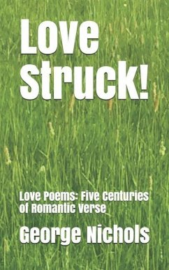 Love Struck!: Love Poems: Five Centuries of Romantic Verse - Nichols, George