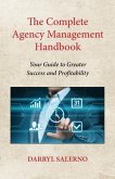 The Complete Agency Management Handbook: Your Guide to Greater Success and Profitability