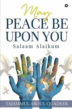 May Peace Be Upon You: Salaam Alaikum - Tajammul Abdul Quadeer