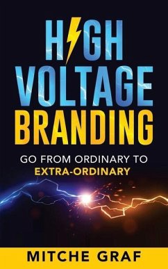 High Voltage Branding: Go From Ordinary To Extra-Ordinary - Graf, Mitche