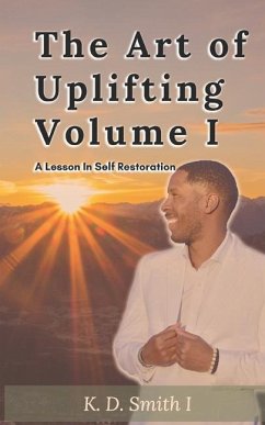 The Art of Uplifting Volume I: A Lesson of Self Restoration - Smith I., Kerry D.