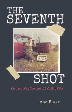 The Seventh Shot: On the Trail of Canada's .22-Calibre Killer - Burke, Ann