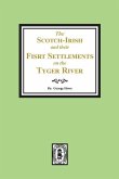 The Scotch-Irish and their First Settlement on the Tyger River and other neighboring precincts in South Carolina