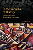 In the Suburbs of History: Modernist Visions of the Urban Periphery