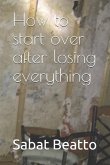 How to start over after losing everything