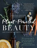 Plant-Powered Beauty, Updated Edition: The Essential Guide to Using Natural Ingredients for Health, Wellness, and Personal Skincare (with 50-Plus Reci