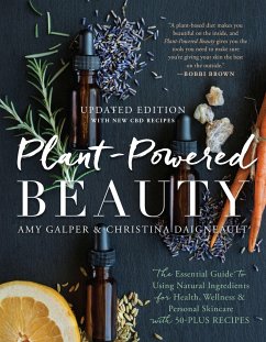 Plant-Powered Beauty, Updated Edition: The Essential Guide to Using Natural Ingredients for Health, Wellness, and Personal Skincare (with 50-Plus Reci - Galper, Amy; Daigneault, Christina