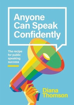 Anyone Can Speak Confidently: The recipe for public speaking success - Thomson, Diana