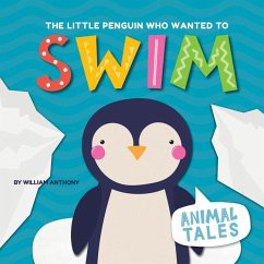 The Little Penguin Who Wanted to Swim - Anthony, William
