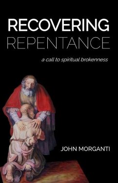 Recovering Repentance: A Call to Spiritual Brokenness - Morganti, John