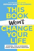 This Book Won't Change Your Life: Stories, Tips & Guidance From Worldwide Mentors