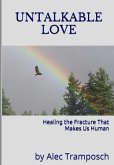 Untalkable Love: Healing the Fracture that Makes Us Human