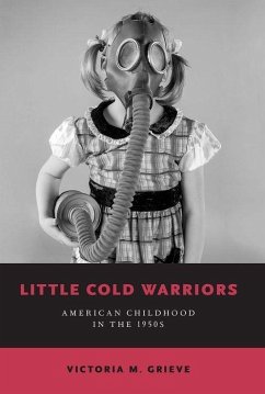 Little Cold Warriors: American Childhood in the 1950s - Grieve, Victoria M.