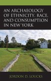 An Archaeology of Ethnicity, Race, and Consumption in New York