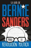 La Guía de Bernie Sanders Para La Revolución Política / Bernie Sanders Guide to Political Revolution: (Spanish Edition)