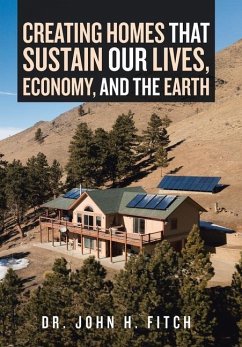 Creating Homes That Sustain Our Lives, Economy, and the Earth - Fitch, John H.
