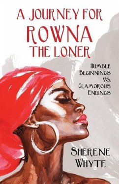 A Journey for Rowna the Loner: Humble Beginnings vs. Glamorous Endings - Whyte, Sherene