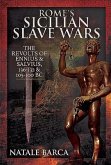 Rome's Sicilian Slave Wars: The Revolts of Eunus and Salvius, 136-132 and 105-100 BC