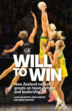 Will to Win: New Zealand Netball Greats on Team Culture and Leadership - Martin, Andy; McCarthy, Lana; Watson, Geoff