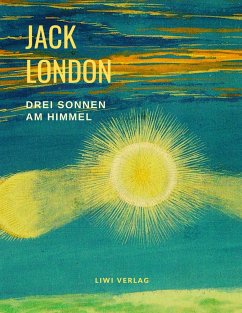 Drei Sonnen am Himmel (Der König und sein Schamane / Bastard / Braunwolf und weitere Erzählungen) - London, Jack