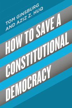 How to Save a Constitutional Democracy - Ginsburg, Tom;Huq, Aziz Z.