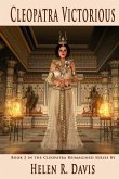 Cleopatra Victorious: Book 2 in the Cleopatra Reimagined Series