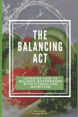 The Balancing Act: Learning How To Balance Motherhood With Fitness And Nutrition