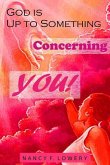 God is Up to Something Concerning YOU! God is Up to Something Concerning YOU!