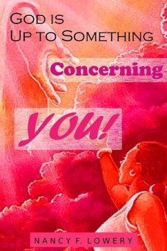 God is Up to Something Concerning YOU! - Lowery, Nancy F.