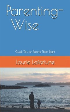 Parenting-Wise: Quick Tips for Raising Them Right - Lafortune, Laurie