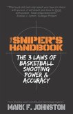 The Sniper's Handbook: The 3 Laws of Basketball Shooting Power & Accuracy