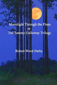 Moonlight Through the Pines or the Sammy Galloway Trilogy - Darby, Robert Wood