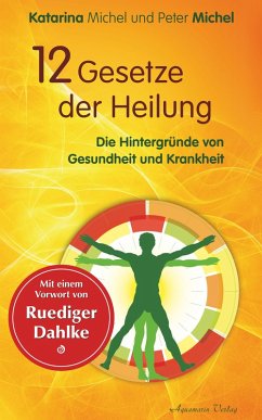 12 Gesetze der Heilung: Die Hintergründe von Gesundheit und Krankheit (eBook, ePUB) - Michel, Katarina; Michel, Peter