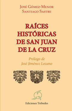 Raices históricas de san Juan de la Cruz (eBook, ePUB) - Gómez-Menor Fuentes, José Carlos