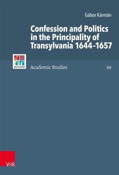 Confession and Politics in the Principality of Transylvania 1644–1657 (eBook, PDF) - Kármán, Gábor