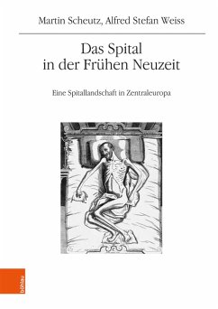 Das Spital in der Frühen Neuzeit (eBook, PDF) - Scheutz, Martin; Weiss, Alfred Stefan