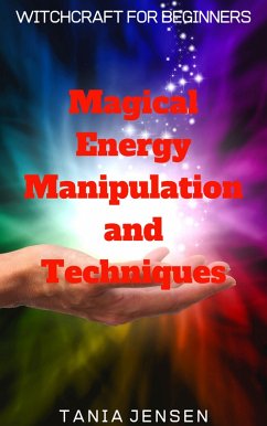 Magical Energy Manipulation and Techniques (Witchcraft for Beginners, #2) (eBook, ePUB) - Jensen, Tania